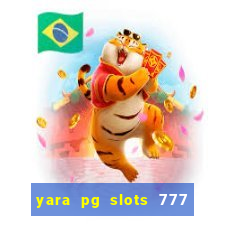 yara pg slots 777 paga mesmo